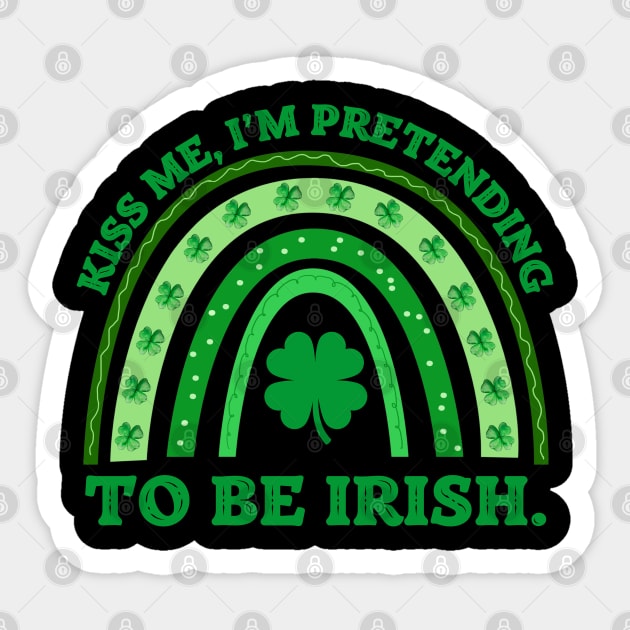 Kiss Me I'm Pretending To Be Irish Sticker by Creatifly Graphic Tees